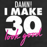 Damn! I Make 30 Look Good Birthday Cool Comfort Performance Bucket Hat