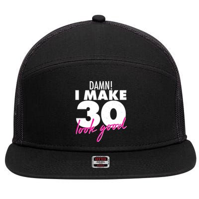 Damn! I Make 30 Look Good Birthday 7 Panel Mesh Trucker Snapback Hat