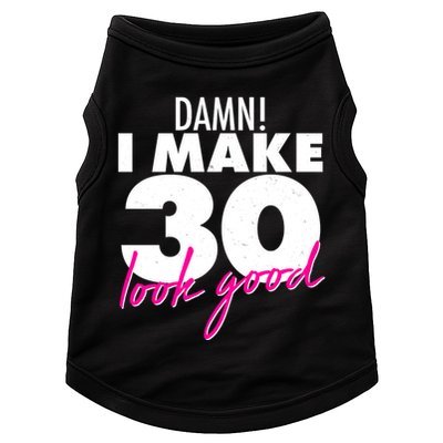 Damn! I Make 30 Look Good Birthday Doggie Tank