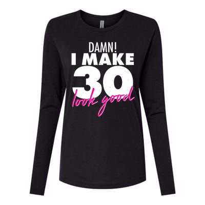 Damn! I Make 30 Look Good Birthday Womens Cotton Relaxed Long Sleeve T-Shirt