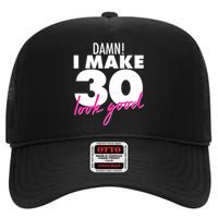 Damn! I Make 30 Look Good Birthday High Crown Mesh Back Trucker Hat