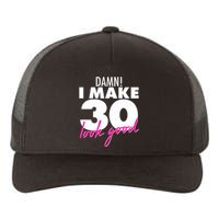 Damn! I Make 30 Look Good Birthday Yupoong Adult 5-Panel Trucker Hat