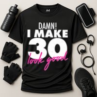 Damn! I Make 30 Look Good Birthday Cooling Performance Crew T-Shirt