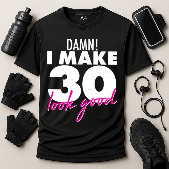 Damn! I Make 30 Look Good Birthday Cooling Performance Crew T-Shirt