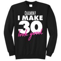 Damn! I Make 30 Look Good Birthday Sweatshirt