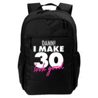 Damn! I Make 30 Look Good Birthday Daily Commute Backpack