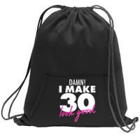 Damn! I Make 30 Look Good Birthday Sweatshirt Cinch Pack Bag