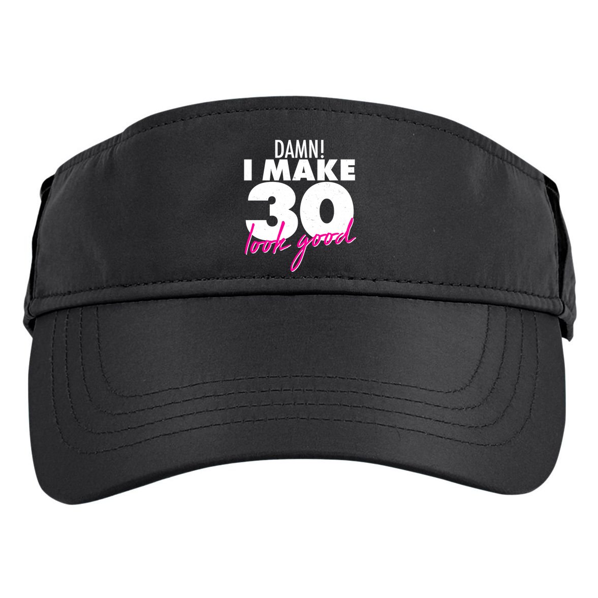 Damn! I Make 30 Look Good Birthday Adult Drive Performance Visor