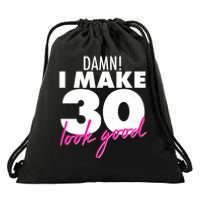 Damn! I Make 30 Look Good Birthday Drawstring Bag