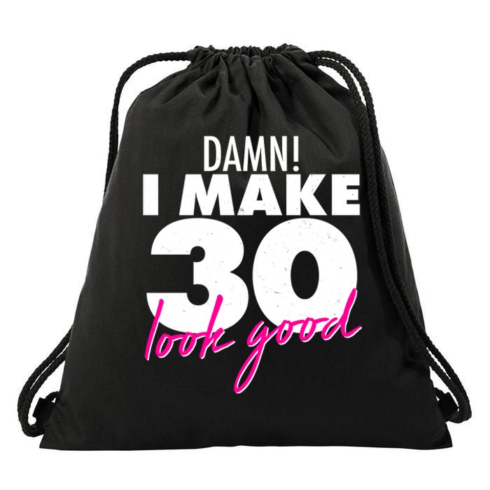 Damn! I Make 30 Look Good Birthday Drawstring Bag