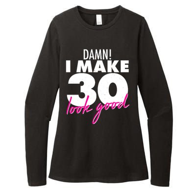 Damn! I Make 30 Look Good Birthday Womens CVC Long Sleeve Shirt