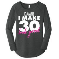 Damn! I Make 30 Look Good Birthday Women's Perfect Tri Tunic Long Sleeve Shirt