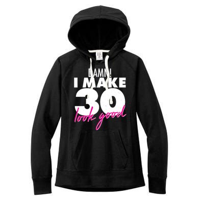 Damn! I Make 30 Look Good Birthday Women's Fleece Hoodie