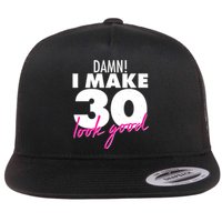 Damn! I Make 30 Look Good Birthday Flat Bill Trucker Hat