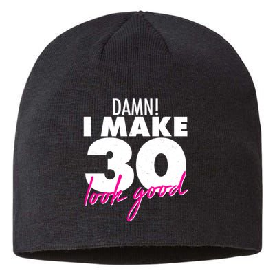 Damn! I Make 30 Look Good Birthday Sustainable Beanie