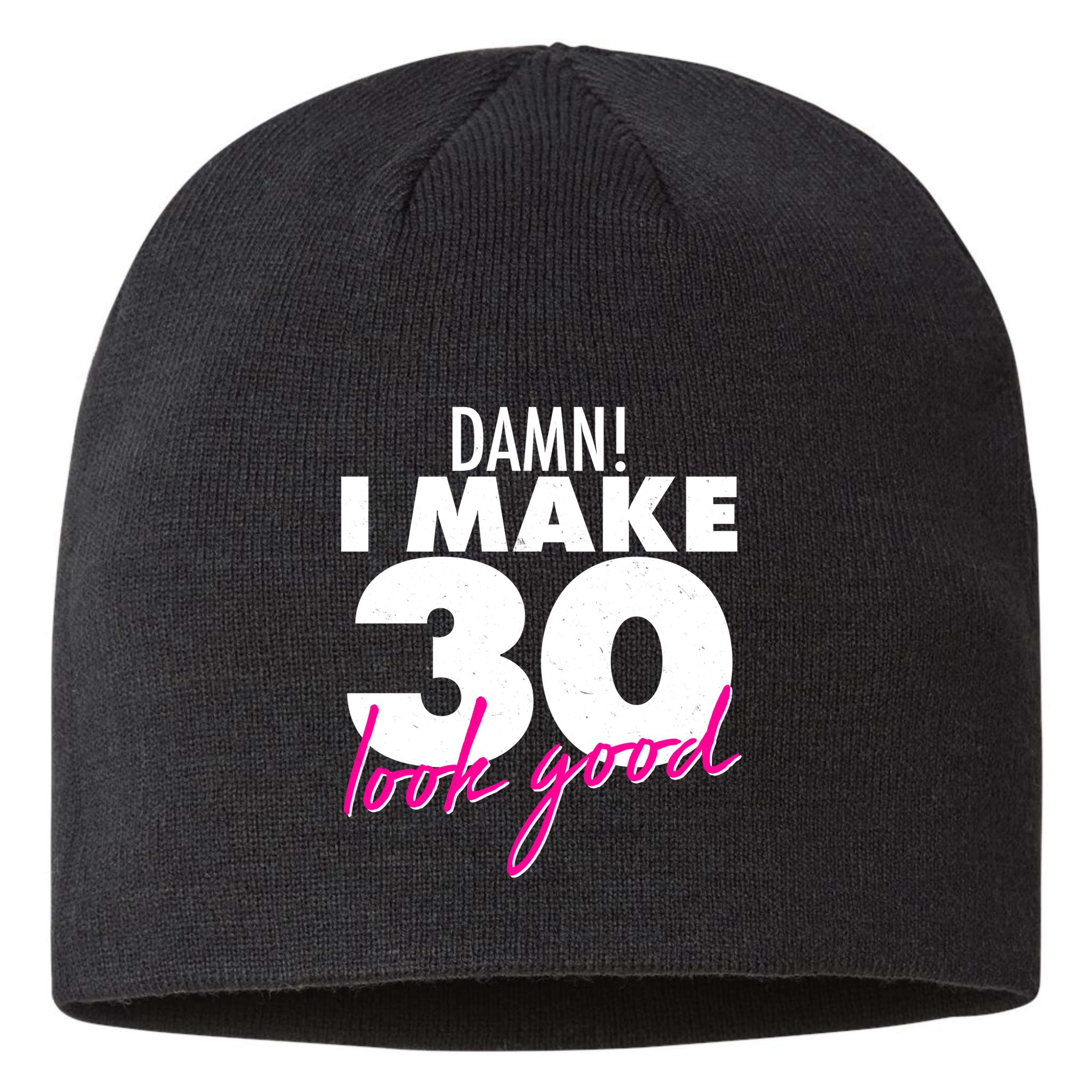 Damn! I Make 30 Look Good Birthday Sustainable Beanie