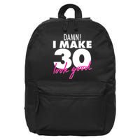 Damn! I Make 30 Look Good Birthday 16 in Basic Backpack