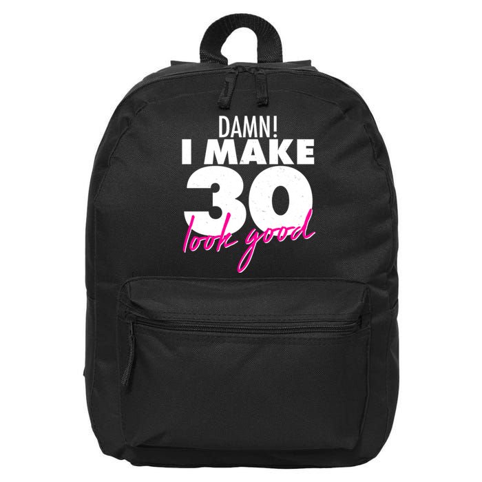 Damn! I Make 30 Look Good Birthday 16 in Basic Backpack