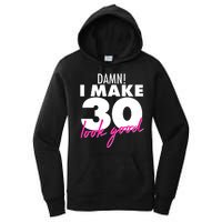 Damn! I Make 30 Look Good Birthday Women's Pullover Hoodie