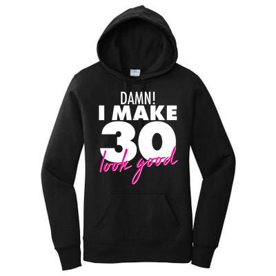 Damn! I Make 30 Look Good Birthday Women's Pullover Hoodie