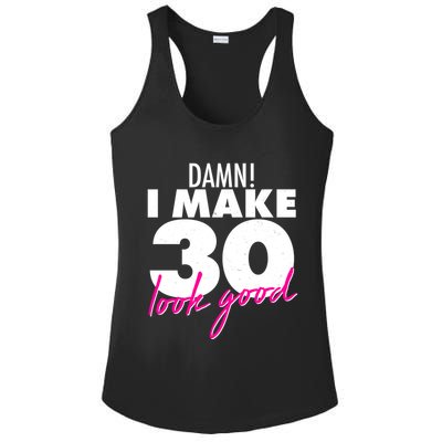 Damn! I Make 30 Look Good Birthday Ladies PosiCharge Competitor Racerback Tank