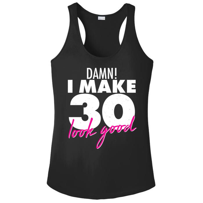 Damn! I Make 30 Look Good Birthday Ladies PosiCharge Competitor Racerback Tank