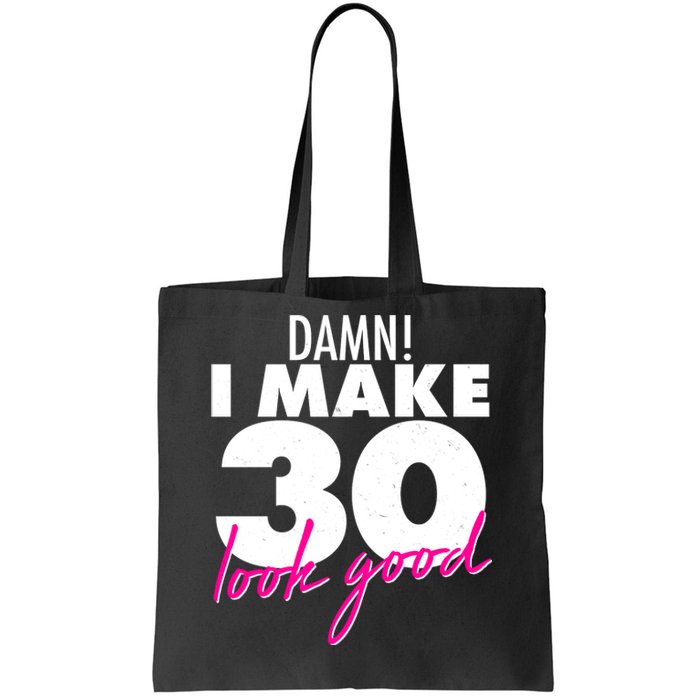 Damn! I Make 30 Look Good Birthday Tote Bag