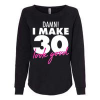 Damn! I Make 30 Look Good Birthday Womens California Wash Sweatshirt