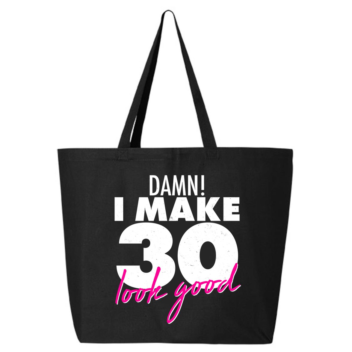 Damn! I Make 30 Look Good Birthday 25L Jumbo Tote