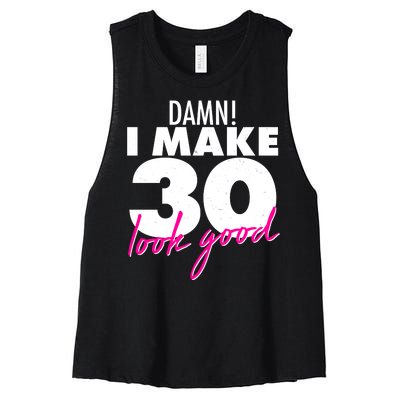 Damn! I Make 30 Look Good Birthday Women's Racerback Cropped Tank