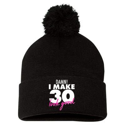 Damn! I Make 30 Look Good Birthday Pom Pom 12in Knit Beanie