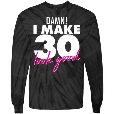 Damn! I Make 30 Look Good Birthday Tie-Dye Long Sleeve Shirt