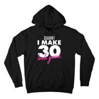 Damn! I Make 30 Look Good Birthday Tall Hoodie