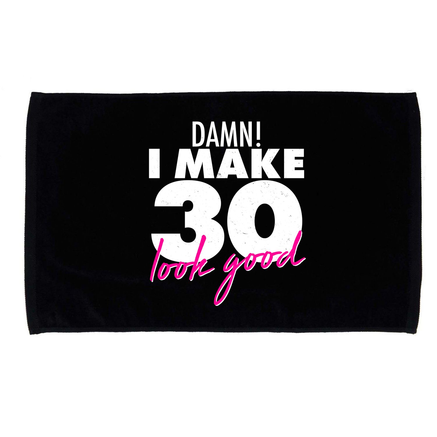 Damn! I Make 30 Look Good Birthday Microfiber Hand Towel