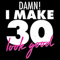 Damn! I Make 30 Look Good Birthday Women's Crop Top Tee