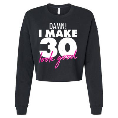 Damn! I Make 30 Look Good Birthday Cropped Pullover Crew