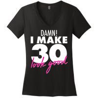 Damn! I Make 30 Look Good Birthday Women's V-Neck T-Shirt