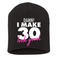 Damn! I Make 30 Look Good Birthday Short Acrylic Beanie