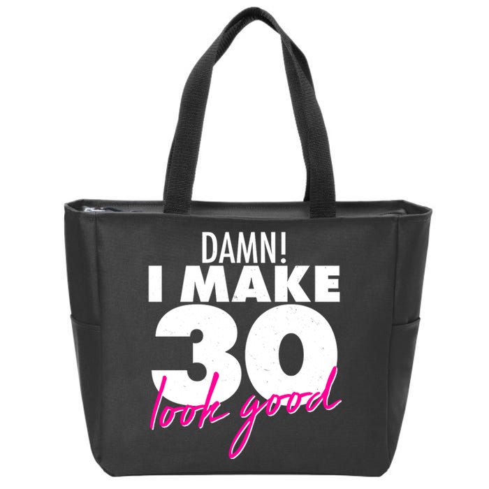 Damn! I Make 30 Look Good Birthday Zip Tote Bag