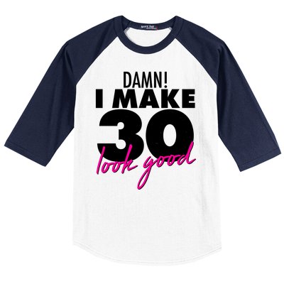 Damn! I Make 30 Look Good Birthday Baseball Sleeve Shirt