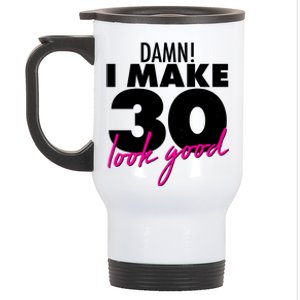 Damn! I Make 30 Look Good Birthday Stainless Steel Travel Mug