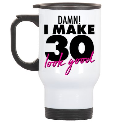 Damn! I Make 30 Look Good Birthday Stainless Steel Travel Mug