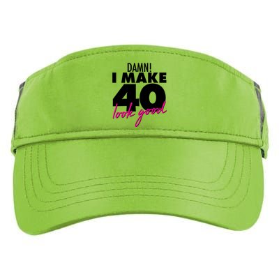 Damn! I Make 40 Look Good Birthday Adult Drive Performance Visor