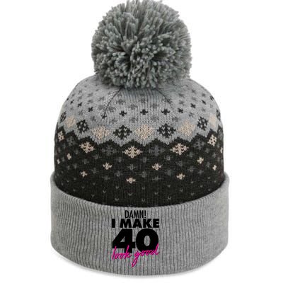 Damn! I Make 40 Look Good Birthday The Baniff Cuffed Pom Beanie