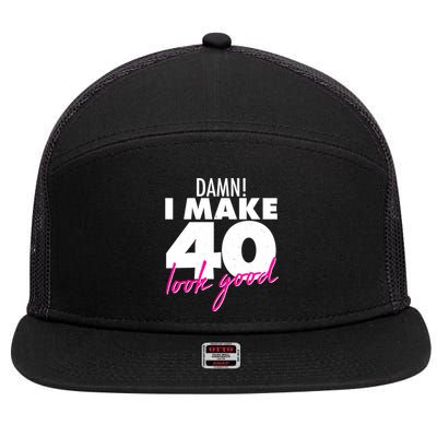 Damn! I Make 40 Look Good Birthday 7 Panel Mesh Trucker Snapback Hat