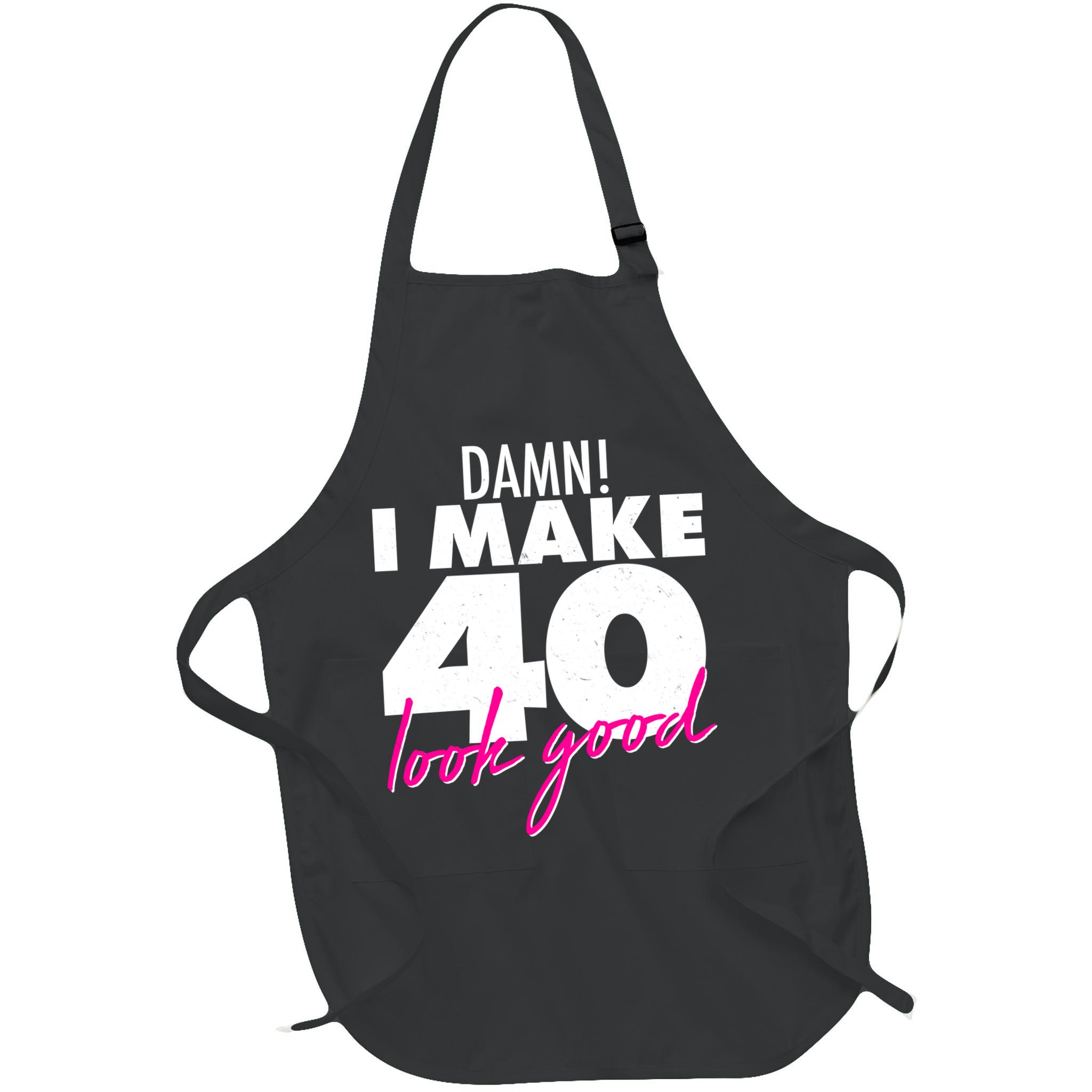 Damn! I Make 40 Look Good Birthday Apron