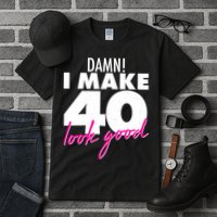 Damn! I Make 40 Look Good Birthday Tall T-Shirt