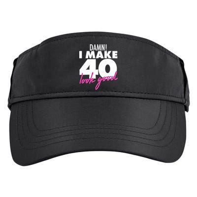 Damn! I Make 40 Look Good Birthday Adult Drive Performance Visor