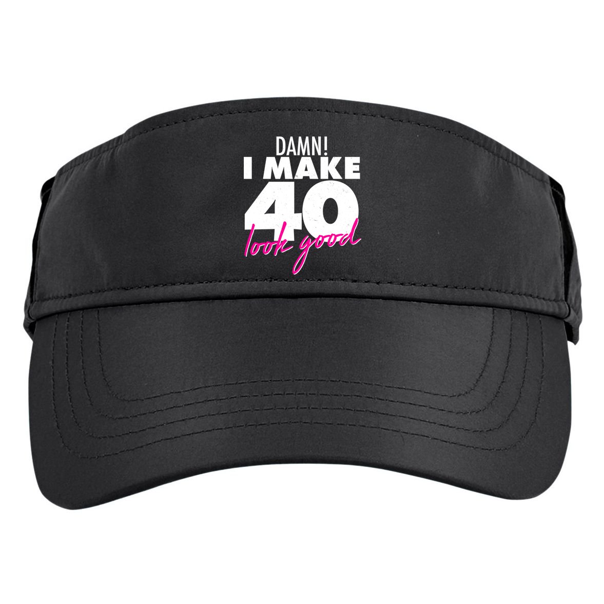 Damn! I Make 40 Look Good Birthday Adult Drive Performance Visor