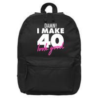 Damn! I Make 40 Look Good Birthday 16 in Basic Backpack